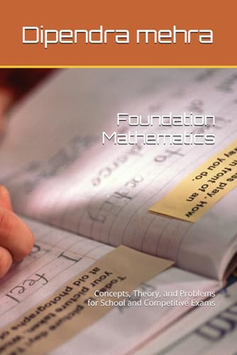 Foundation Mathematics: Concepts, Theory, and Problems for School and Competitive Exams