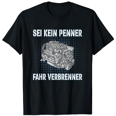 Auto Schrauber Sei Kein Penner Fahr Verbrenner T-Shirt