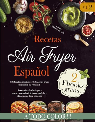 Recetas Air Fryer Español Vol.2: Cookbook de recetas saludables para comer sano, en familia y preparar recetas fáciles y sin aceite. Incluye 30 recetas más y recetario en blanco