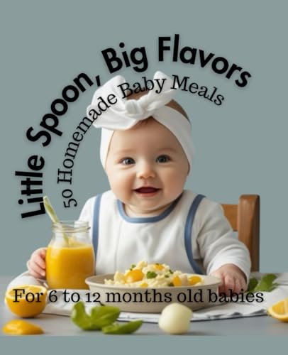 Little Spoon, Big Flavors cover: 50 Homemade Baby Meals: For 6 to 12 months old babies