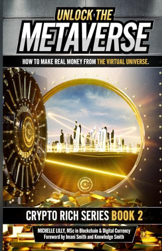 Unlock The Metaverse: How to Make Real Money From the Virtual Universe (The Crypto Rich Series, Band 2)