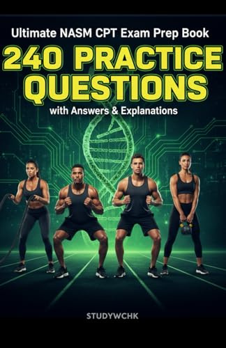 Ultimate NASM CPT Exam Prep Book: 240 Practice Questions with Answers & Explanations: Comprehensive Study Guide for the NASM Certified Personal ... Practice Tests and Detailed Explanations