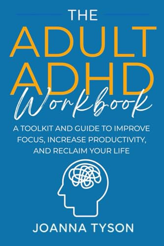 The Adult ADHD Workbook: A Toolkit and Guide to Improve Focus, Increase Productivity, and Reclaim Your Life