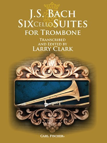 J.S. Bach: Six Cello Suites for Trombone by Transcribed and Edited by Larry Clark (2014-05-15)