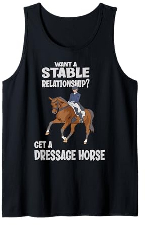 Want A Stable Relationship Get A Dressage Horse Tank Top