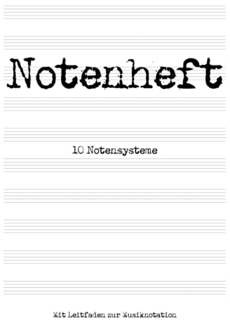 Notenheft: DIN A4 Notenlinienheft | 100 Seiten | 10 Notenzeilen pro Seite | Leitfaden zur Musiknotation | Noten lernen für Kinder, Schule und Musikunterricht