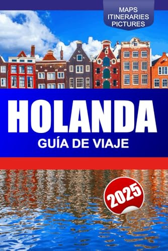 Holanda Guía de Viaje 2025: Explorando los canales de Ámsterdam, los campos de tulipanes, las culturas holandesas y las ciudades históricas de los Países Bajos