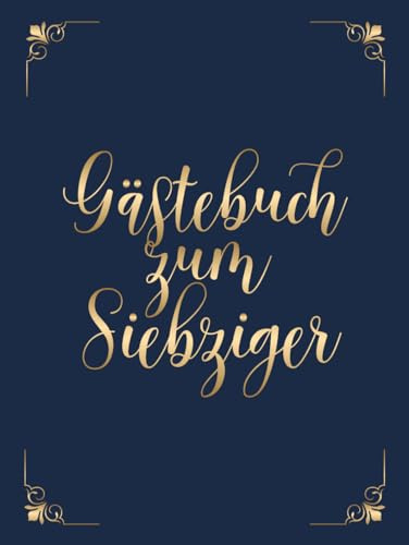 Gästebuch zum Siebziger: Für die Feier zum 70. Geburtstag, Zum Eintragen kreativer Glückwünsche und Fotos, Covermotiv: Gold auf Dunkelblau