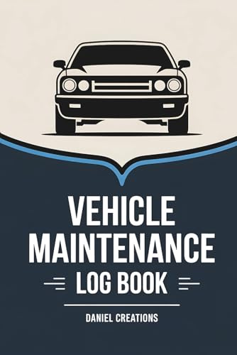 Vehicle Maintenance Log Book: Ultimate Tracker for Repairs, Oil Changes, Fuel Efficiency, and Road-Ready Adventures