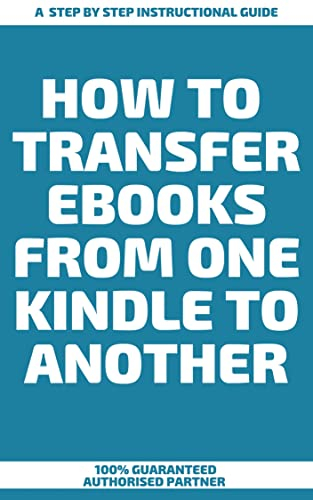 How to Transfer Ebooks From One Kindle Library to Another : A Step by Step Instructional Guide