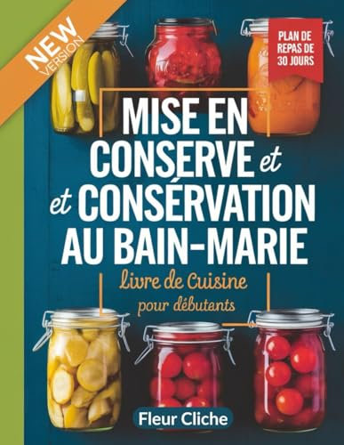 Mise en conserve et conservation au bain-marie LIVRE DE CUISINE pour débutants: Un guide pour la conservation des aliments avec des recettes de saison et des conseils de sécurité alimentaire