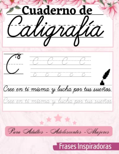 Cuaderno de Caligrafia para Adultos - Adolescentes - Mujeres: Transforma tu escritura en una forma de arte y encuentra la paz interior a través de la práctica de la caligrafía