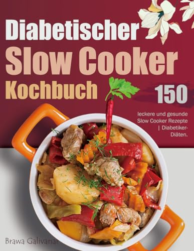 Diabetischer Slow Cooker Kochbuch: 150 leckere und gesunde Slow Cooker Rezepte | Diabetiker-Diäten.