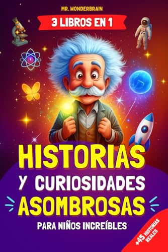 Historias y curiosidades asombrosas para niños increíbles: - 3 LIBROS EN 1 - Historias reales e inspiradoras del mundo que enseñan valores de forma divertida y educativa