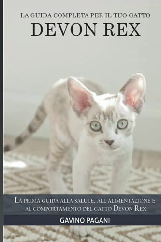 La guida completa per il tuo gatto Devon Rex: La prima guida alla salute, all'alimentazione e al comportamento del gatto Devon Rex