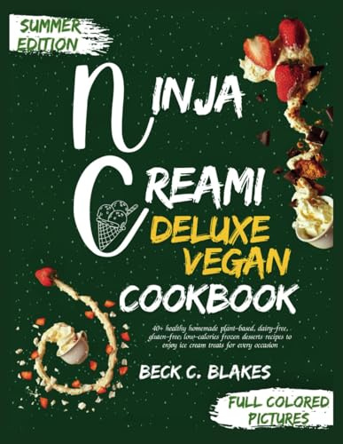 NINJA CREAMI DELUXE VEGAN COOKBOOK: 40+ healthy homemade plant-based, dairy-free, gluten-free, low-calories frozen desserts recipes to enjoy ice cream treats for every occasion
