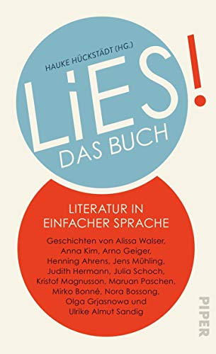 LiES. Das Buch: Literatur in Einfacher Sprache. Geschichten von Alissa Walser, Anna Kim, Arno Geiger, Henning Ahrens, Jens Mühling, Judith Hermann, Julia ... Olga Grjasnowa und Ulrike Almut Sandig