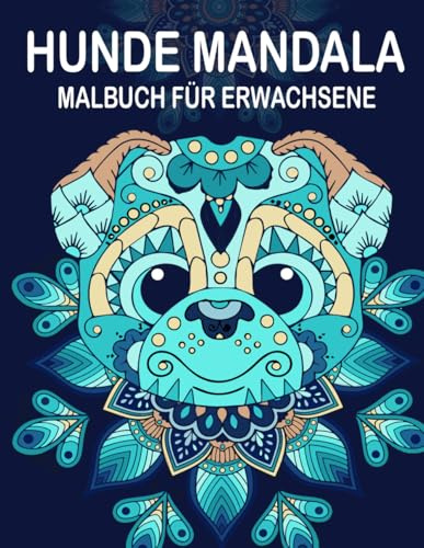 Hunde Mandala Malbuch Für Erwachsene: 30 schöne Hundemotive zum Malen für Erwachsene und Kinder
