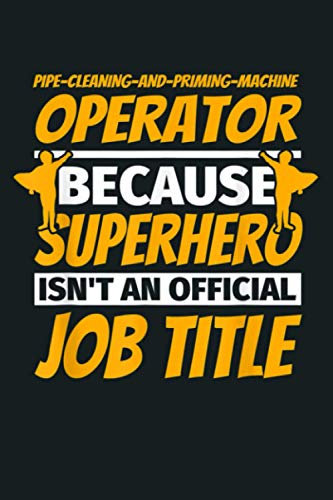 PIPE CLEANING AND PRIMING MACHINE OPERATOR Funny Humor Gift: Notebook Planner - 6x9 inch Daily Planner Journal, To Do List Notebook, Daily Organizer, 114 Pages