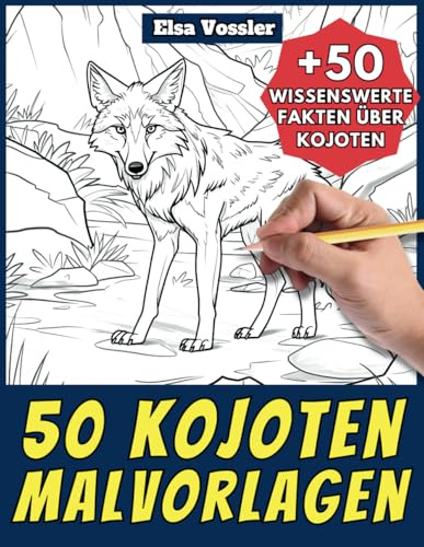 50 Kojoten-Malvorlagen – Malbuch für Kinder und Erwachsene: +50 erstaunliche Fakten über Kojoten. Ausmalbuch für Jungen und Mädchen. Male und lerne mit Elsa – Tiere – Band 28