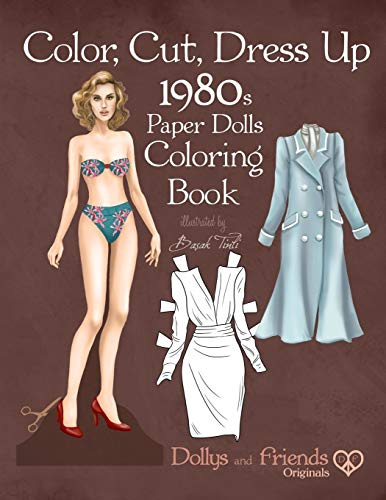 Color, Cut, Dress Up 1980s Paper Dolls Coloring Book, Dollys and Friends Originals: Vintage Fashion History Paper Doll Collection, Adult Coloring Pages with Iconic Eighties Retro Looks