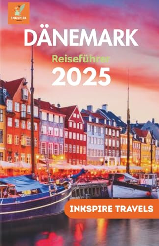 DÄNEMARK Reiseführer 2025: Der komplette Begleiter für unvergessliche Reisen und authentische Erlebnisse in Skandinaviens stilvollsten Reiseziel (Denmark Travel Guides Language Collection, Band 4)
