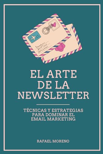 El arte de la Newsletter: Técnicas y estrategias para dominar el email marketing