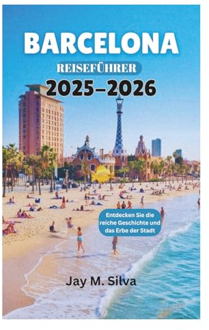 BARCELONA REISEFÜHRER 2025-2026: Entdecken Sie die reiche Geschichte und das Erbe der Stadt