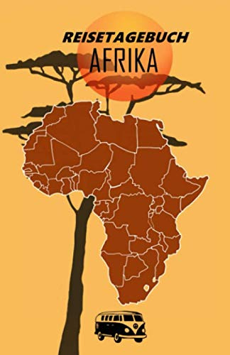 Reisetagebuch Afrika: Vorlage zum Dokumentieren meiner Afrikareisen, 120 Seiten mit Ausfüllhilfe, sowie Platz für eigene Gedanken für eine unvergessliche Reise (Reisetagebücher)