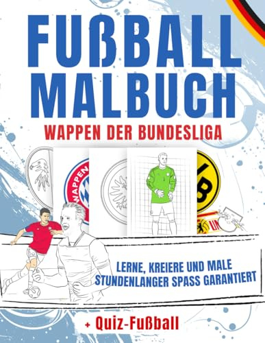 Fußball Malbuch WAPPEN der BUNDESLIGA: Ein Ausmalbuch Kinder und Erwachsene Fußballfans Großartig für kreative Mädchen und Jungen + Fußball Quiz