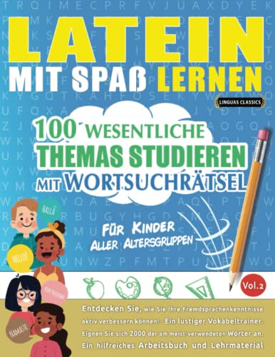 LATEIN MIT SPAß LERNEN - FÜR KINDER: ALLER ALTERSGRUPPEN – 100 WESENTLICHE THEMAS STUDIEREN MIT WORTSUCHRÄTSEL (VOL.2): Entdecken Sie, wie Sie Ihre Fremdsprachenkenntnisse aktiv verbessern können!