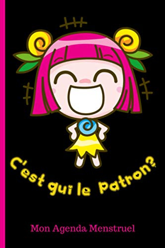 C'est qui le patron? Mon Agenda Menstruel: Journal de suivi des règles pour femmes et adolescentes / calendrier mensuel sur 4 ans / relevez vos humeurs, votre flux et vos symptômes avec humour