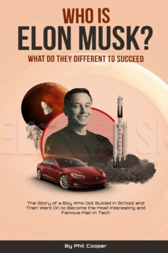 Who Is Elon Musk?: The Story of a Boy Who Got Bullied In School and Then Went On to Become the Most Interesting and Famous Man in Tech (World class entrepreneurs, Band 1)