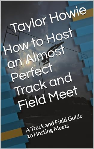 How to Host an Almost Perfect Track and Field Meet: A Track and Field Guide to Hosting Meets (English Edition)