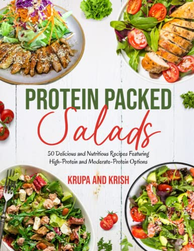 Protein Packed Salads: 50 Delicious and Nutritious Recipes Featuring High-Protein and Moderate-Protein Options