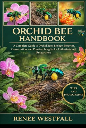 ORCHID BEE HANDBOOK: A Complete Guide to Orchid Bees: Biology, Behavior, Conservation, and Practical Insights for Enthusiasts and Researchers.