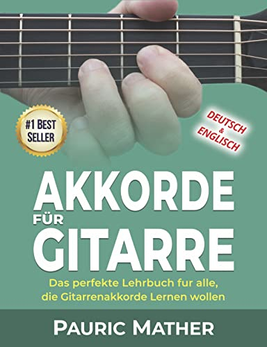 Akkorde für Gitarre: Das perfekte Lehrbuch fur alle, die Gitarrenakkorde Lernen wollen (Gitarre leicht gemacht – Zum Lernen und Spielen)