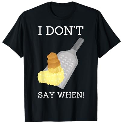 I Don't Say When! Fromage râpé au parmesan et au cheddar amusant T-Shirt