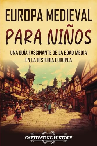 Europa medieval para niños: Una guía fascinante de la Edad Media en la historia europea (Historia para los pequeños)