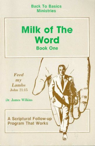 Milk of the Word - Book One - Back to Basics Ministries: A Scriptural Follow-up Program That Works
