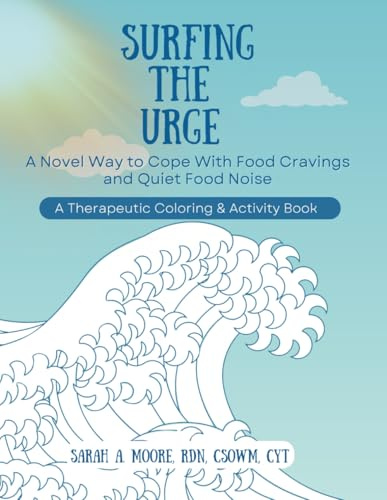 Surfing the Urge: A Novel Way to Cope With Food Cravings and Quiet Food Noise, a Therapeutic Coloring & Activity Book