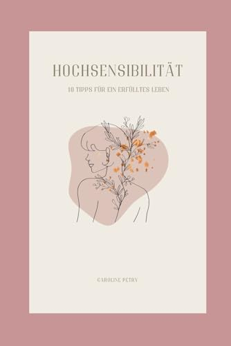 Hochsensibilität: 10 Tipps für ein erfülltes Leben