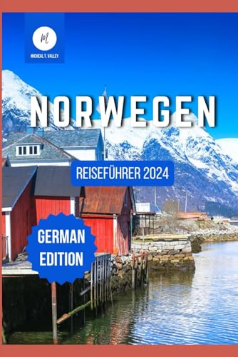 Norwegen Reiseführer 2024: Reise durch das Land der Fjorde und der Kultur (Reiseschätze: Das Beste aus jedem Reiseziel enthüllen, Band 16)