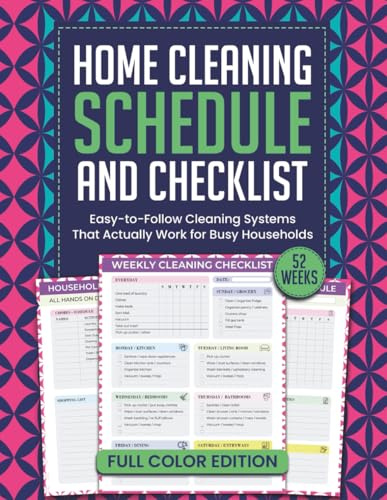 Home Cleaning Schedule and Checklist: Easy-to-Follow Cleaning Systems That Actually Work for Busy Households (52 Weeks, Full Color Edition)