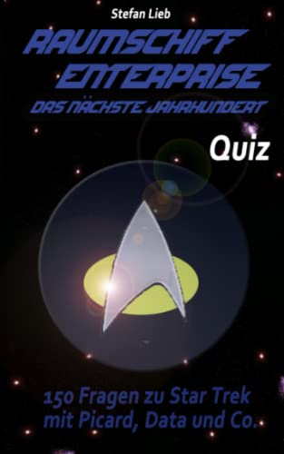 Raumschiff Enterprise – Das nächste Jahrhundert - Quiz: 150 Fragen zu Star Trek mit Picard, Data und Co. (Star Trek - Quiz)