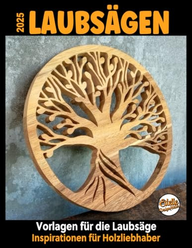 2025 LAUBSÄGEN, Vorlagen für die Laubsäge: Inspirationen für Holzliebhaber: 164 Motive mit Lebensbäumen, Herzen, Segelbooten, Tierfamilien-Puzzles, Landschaften …