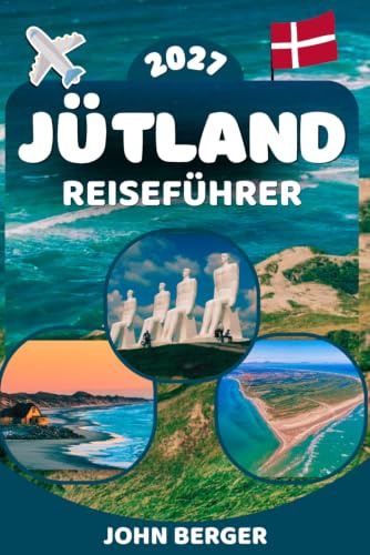 JÜTLAND REISEFÜHRER 2026-2027: Der ultimative Guide zu Aarhus, Skagen, Ribe, Aalborg, Nationalpark Thy, der Nordseeküste und den schönsten Stränden, Roadtrips, Sehenswürdigkeiten und Geheimtipps