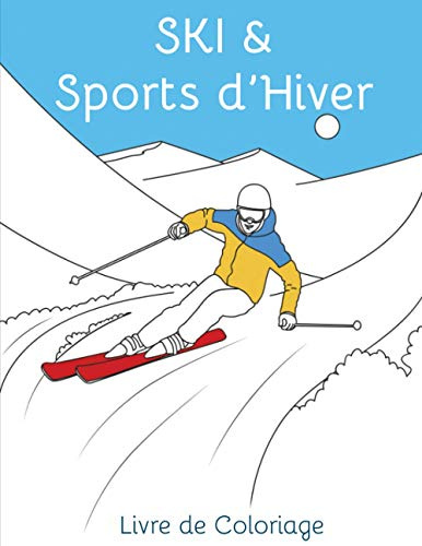 Ski & Sports d'Hiver - Livre de Coloriage: Coloriage Ski | Snowboard | Luge | Sport d'hiver | Montagne | Raclette | Dessiner | Colorier | Neige | Montagnes