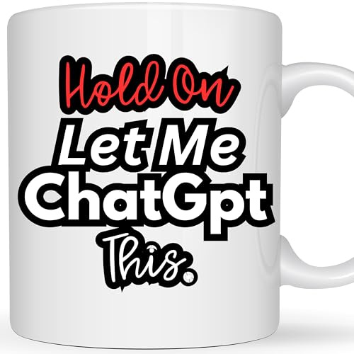 Be Buz Hold On Let Me ChatGPT This Mug – Funny AI Coffee Mug – 11oz White Ceramic Sarcastic Office Humor Cup