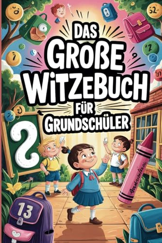 Das große Witzebuch für Grundschüler: Lustige Kinderwitze für Jungs und Mädchen von 7 bis 10 Jahren